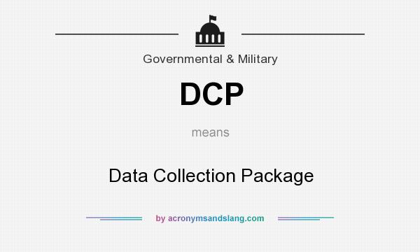 What does DCP mean? It stands for Data Collection Package