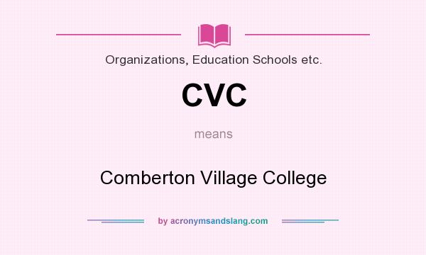 What does CVC mean? It stands for Comberton Village College