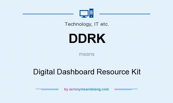 What does DDRK mean? It stands for Digital Dashboard Resource Kit
