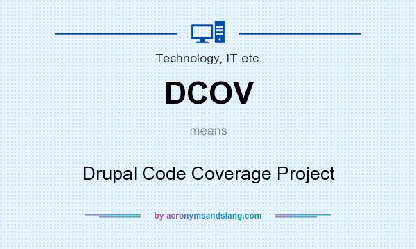 What does DCOV mean? It stands for Drupal Code Coverage Project