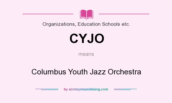 What does CYJO mean? It stands for Columbus Youth Jazz Orchestra