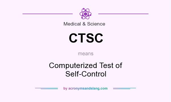 What does CTSC mean? It stands for Computerized Test of Self-Control