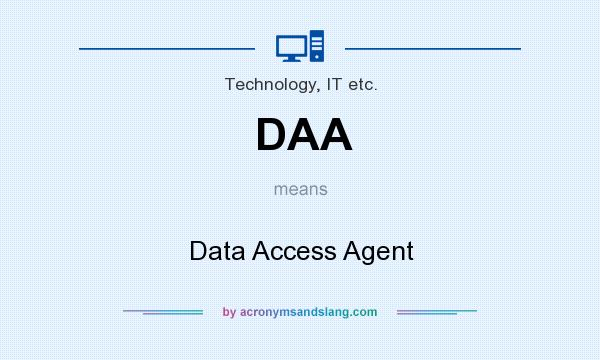 What does DAA mean? It stands for Data Access Agent