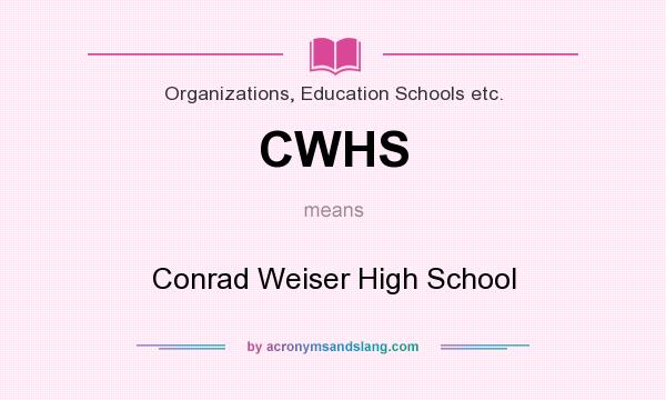 What does CWHS mean? It stands for Conrad Weiser High School