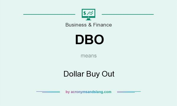 What does DBO mean? It stands for Dollar Buy Out