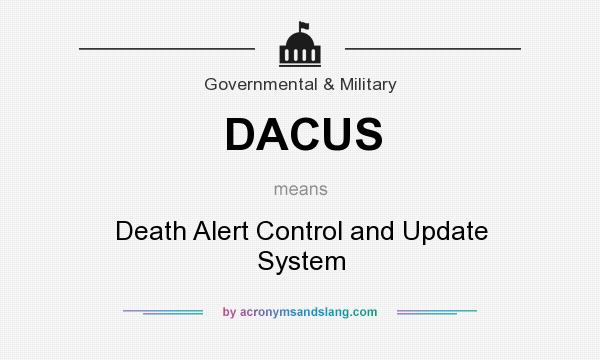 What does DACUS mean? It stands for Death Alert Control and Update System