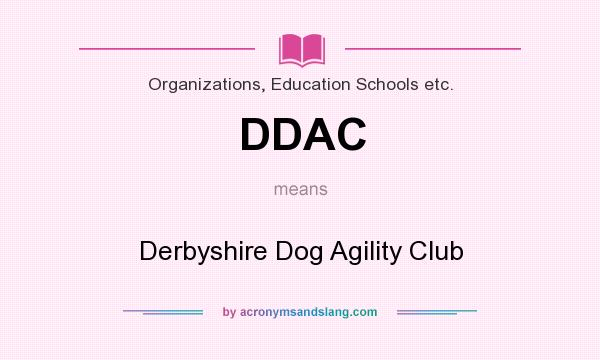 What does DDAC mean? It stands for Derbyshire Dog Agility Club