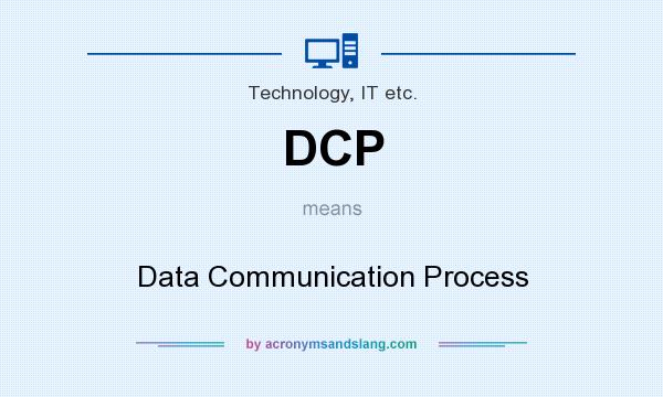 What does DCP mean? It stands for Data Communication Process