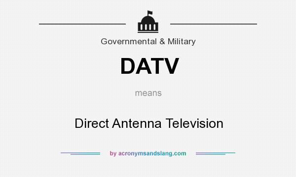 What does DATV mean? It stands for Direct Antenna Television