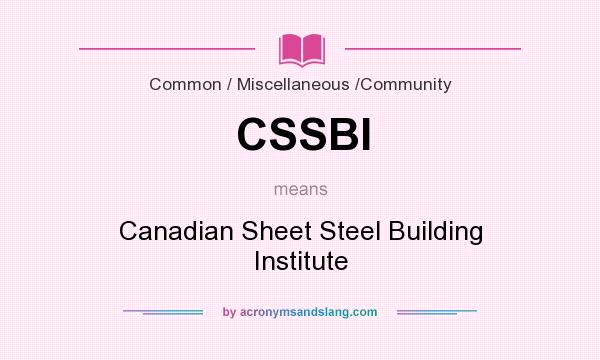 What does CSSBI mean? It stands for Canadian Sheet Steel Building Institute