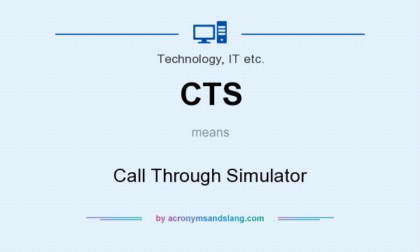 What does CTS mean? It stands for Call Through Simulator