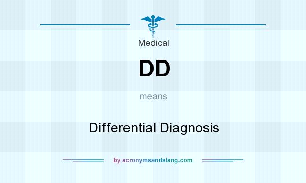 What does DD mean? It stands for Differential Diagnosis