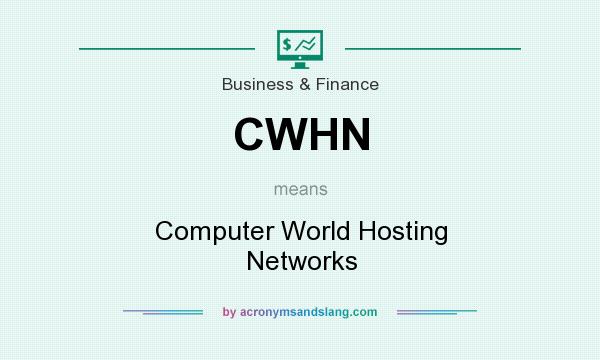 What does CWHN mean? It stands for Computer World Hosting Networks