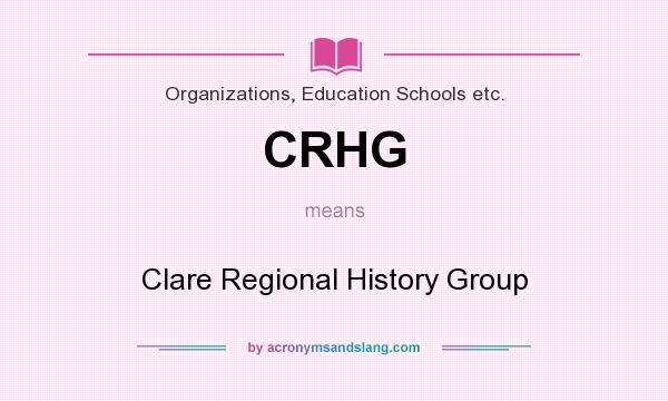 What does CRHG mean? It stands for Clare Regional History Group