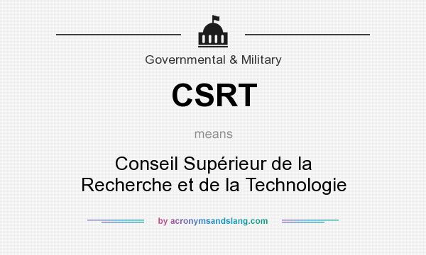 What does CSRT mean? It stands for Conseil Supérieur de la Recherche et de la Technologie