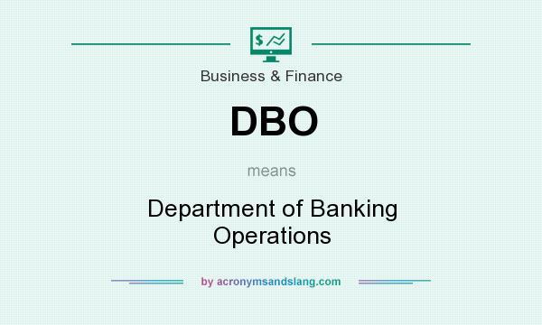 What does DBO mean? It stands for Department of Banking Operations