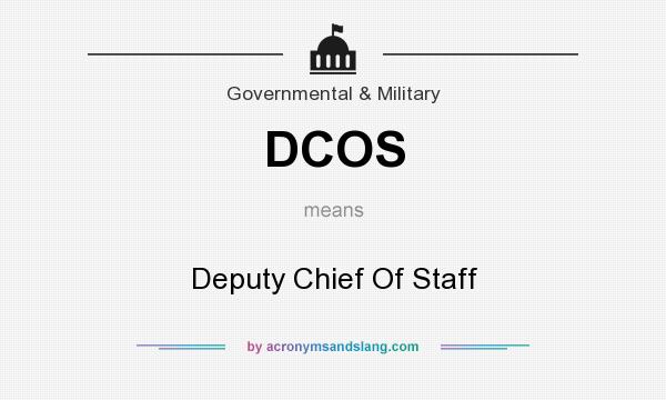 What does DCOS mean? It stands for Deputy Chief Of Staff