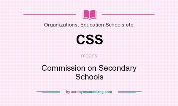 What does CSS mean? It stands for Commission on Secondary Schools