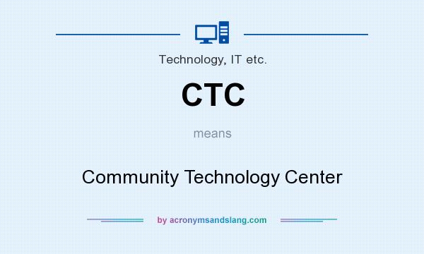 What does CTC mean? It stands for Community Technology Center