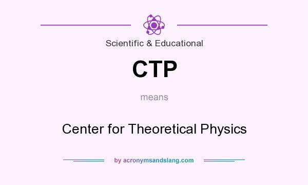 What does CTP mean? It stands for Center for Theoretical Physics