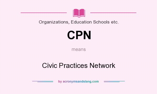 What does CPN mean? It stands for Civic Practices Network