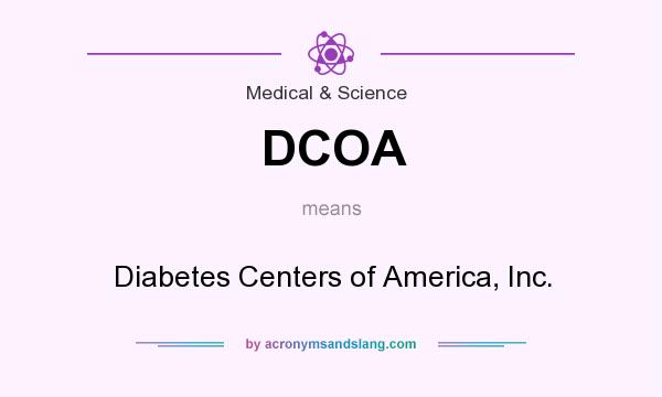 What does DCOA mean? It stands for Diabetes Centers of America, Inc.