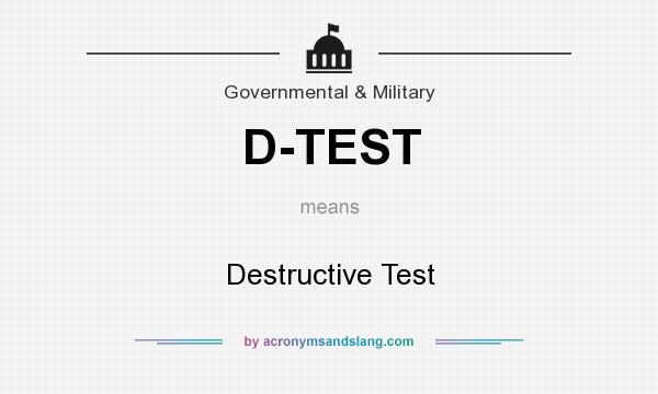 What does D-TEST mean? It stands for Destructive Test