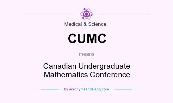 What does CUMC mean? It stands for Canadian Undergraduate Mathematics Conference