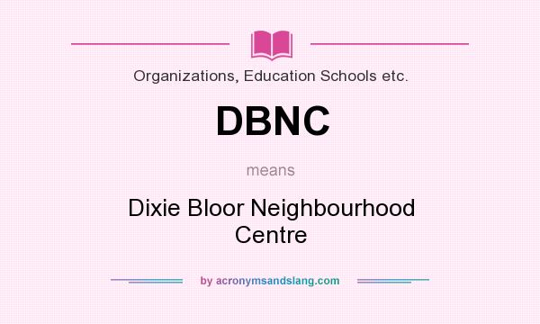 What does DBNC mean? It stands for Dixie Bloor Neighbourhood Centre