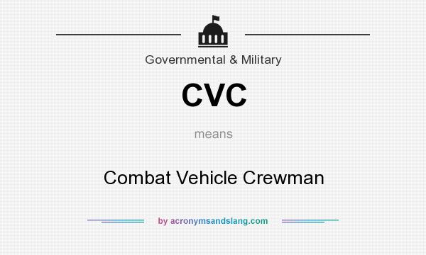 What does CVC mean? It stands for Combat Vehicle Crewman