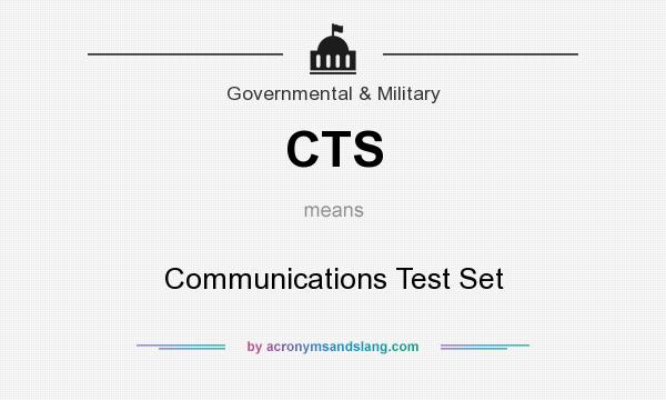 What does CTS mean? It stands for Communications Test Set