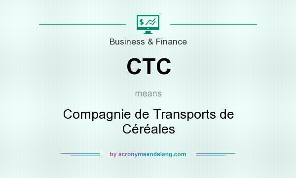What does CTC mean? It stands for Compagnie de Transports de Céréales