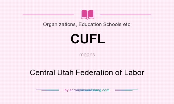 What does CUFL mean? It stands for Central Utah Federation of Labor