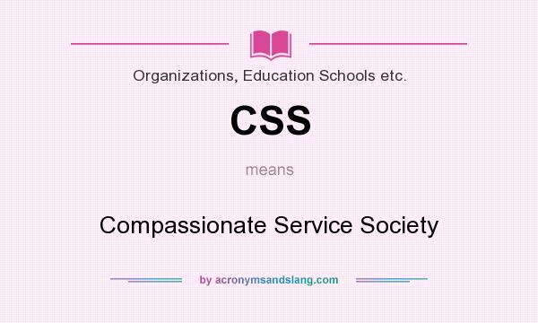 What does CSS mean? It stands for Compassionate Service Society