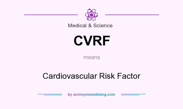 What does CVRF mean? It stands for Cardiovascular Risk Factor