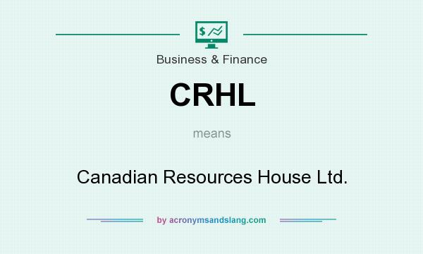 What does CRHL mean? It stands for Canadian Resources House Ltd.