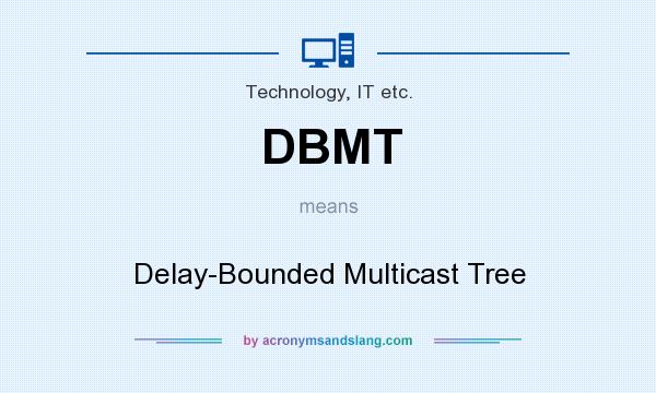 What does DBMT mean? It stands for Delay-Bounded Multicast Tree