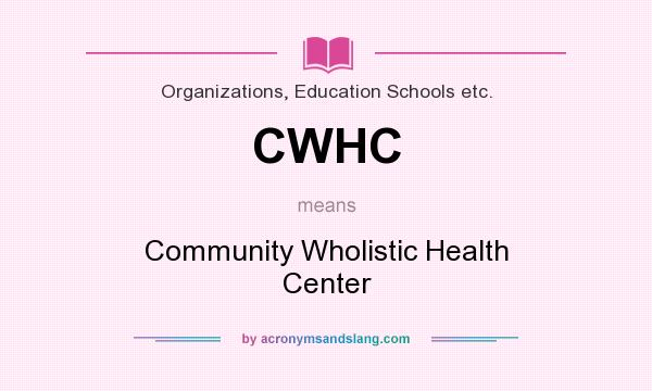 What does CWHC mean? It stands for Community Wholistic Health Center