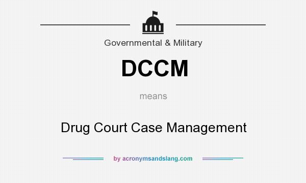 What does DCCM mean? It stands for Drug Court Case Management