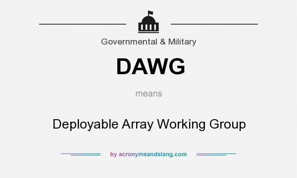 What does DAWG mean? It stands for Deployable Array Working Group