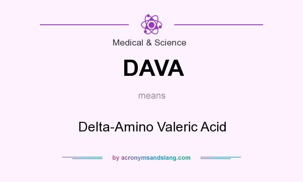 What does DAVA mean? It stands for Delta-Amino Valeric Acid