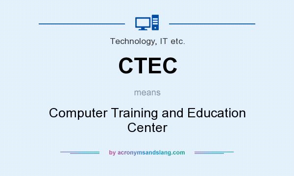 What does CTEC mean? It stands for Computer Training and Education Center