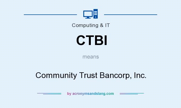 What does CTBI mean? It stands for Community Trust Bancorp, Inc.