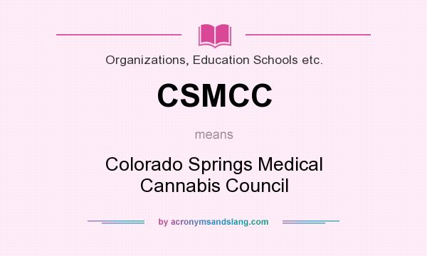What does CSMCC mean? It stands for Colorado Springs Medical Cannabis Council