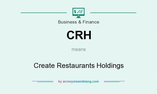What does CRH mean? It stands for Create Restaurants Holdings