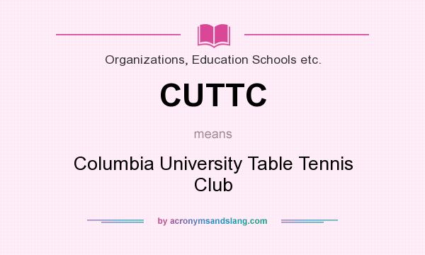 What does CUTTC mean? It stands for Columbia University Table Tennis Club