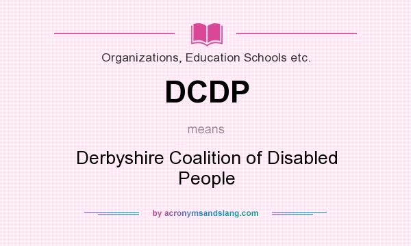 What does DCDP mean? It stands for Derbyshire Coalition of Disabled People