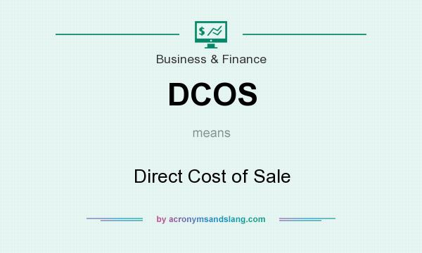 What does DCOS mean? It stands for Direct Cost of Sale