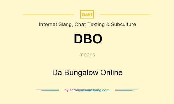 What does DBO mean? It stands for Da Bungalow Online