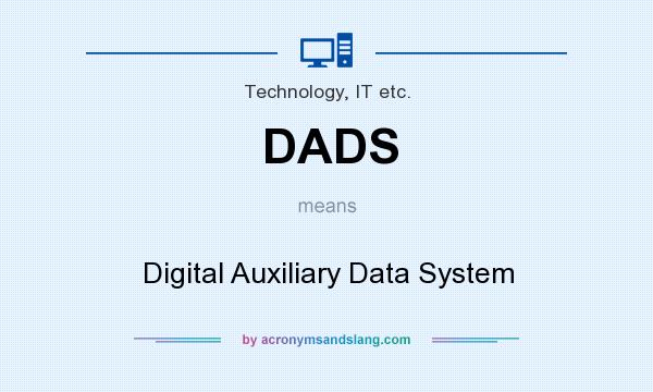 What does DADS mean? It stands for Digital Auxiliary Data System